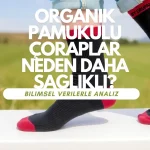 organik pamuklu çoraplar neden daha sağlıklı