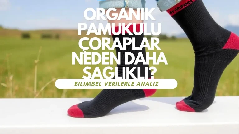 organik pamuklu çoraplar neden daha sağlıklı