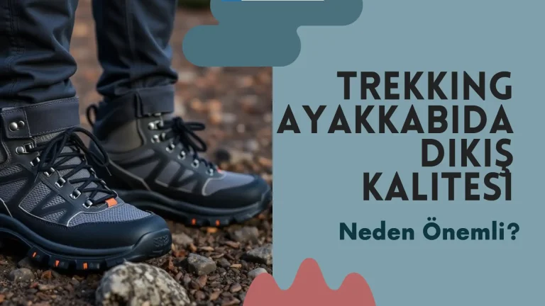 Trekking Ayakkabısında Dikiş Kalitesi önemi